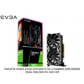 TARJETA VIDEO EVGA GTX1660 TI SC U GAMING 6GB GDDR6 DUAL FAN 06G-P4-1667-KR