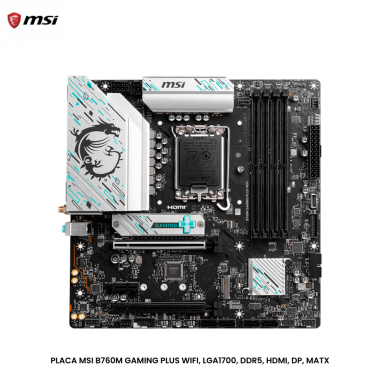 PLACA MSI B760M GAMING PLUS WIFI, LGA1700, DDR5, HDMI, DP, MATX