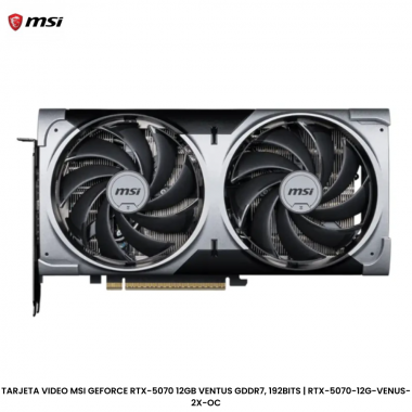 TARJETA VIDEO MSI GEFORCE RTX-5070 12GB VENTUS GDDR7, 192BITS | RTX-5070-12G-VENUS-2X-OC